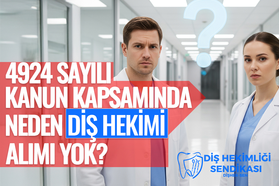 Kamu Diş Hekimleri Adına Soruyoruz: 4924 Sayılı Kanun Kapsamında Neden Diş Hekimi Alımı Yok?