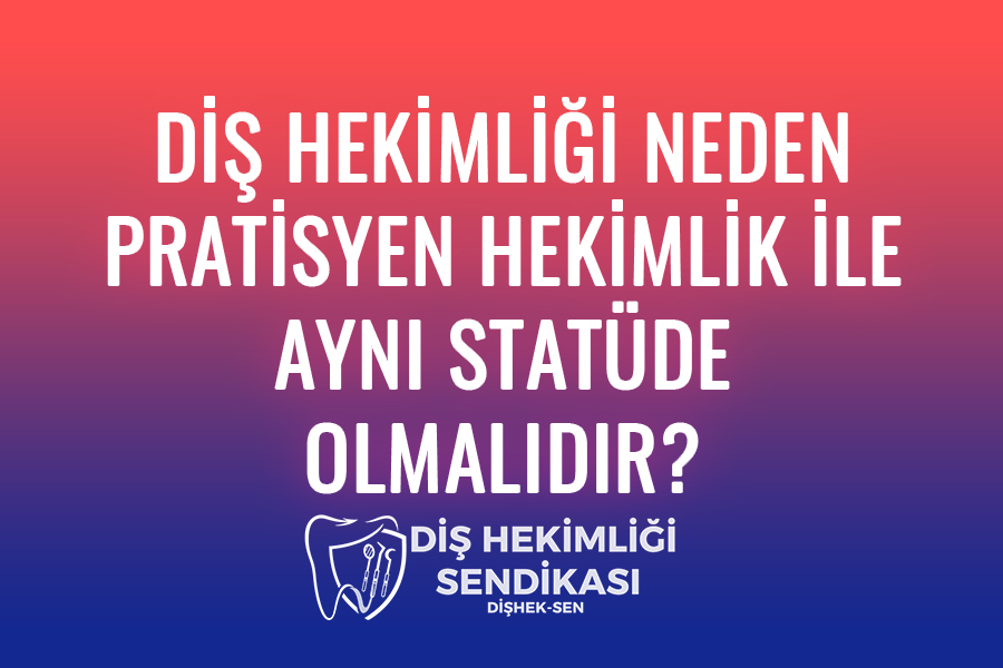 📢 DİŞ HEKİMLİĞİ NEDEN PRATİSYEN HEKİMLİK İLE AYNI STATÜDE OLMALIDIR?