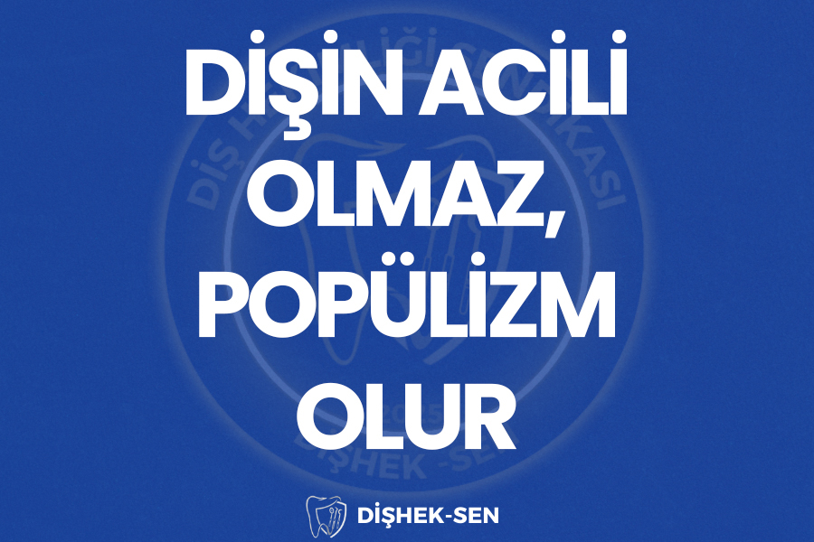 DİŞİN ACİLİ OLMAZ, POPÜLİZM OLUR