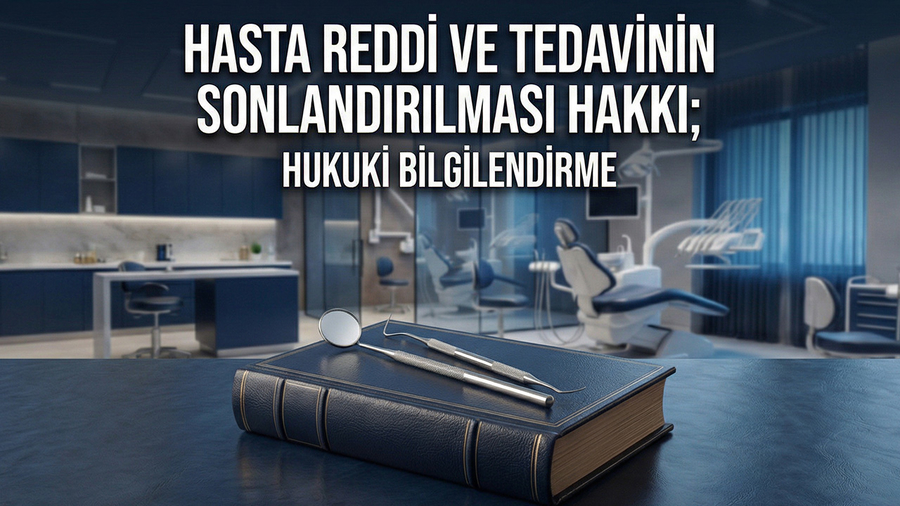 HASTA REDDİ VE TEDAVİNİN SONLANDIRILMASI HAKKI; HUKUKİ BİLGİLENDİRME