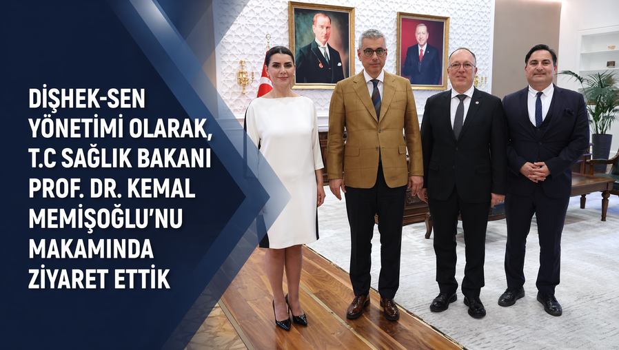 DİŞHEK-SEN yönetimi olarak Sayın Sağlık Bakanımız Prof. Dr. Kemal Memişoğlu’nu makamında ziyaret ettik