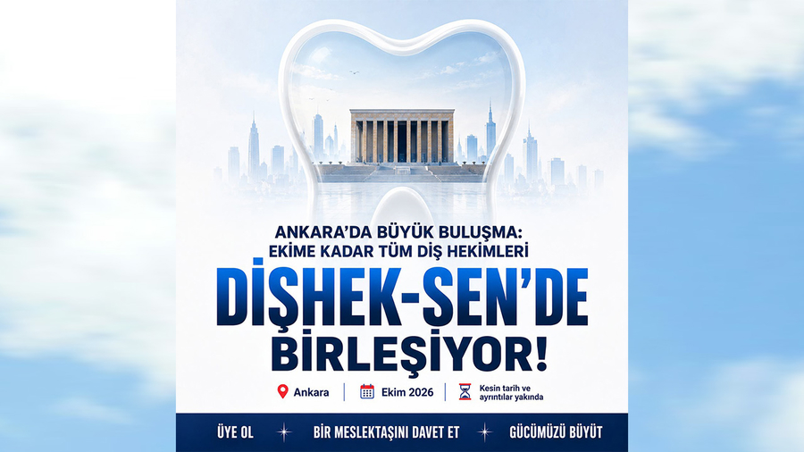  ANKARA’DA BÜYÜK BULUŞMA: EKİME KADAR TÜM DİŞ HEKİMLERİ DİŞHEK-SEN’DE BİRLEŞİYOR!